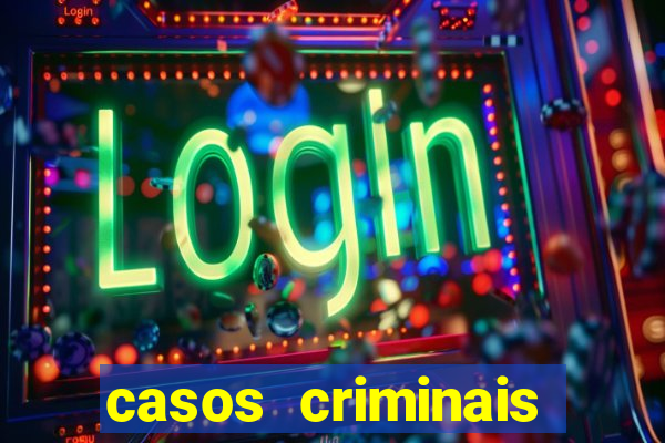 casos criminais para resolver